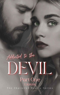 T. H. ROSE — Addicted to the devil (The Shattered Hearts Book 1)