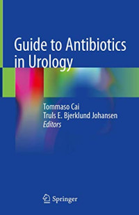 Tommaso Cai, Truls E. Bjerklund Johansen — Guide to Antibiotics in Urology