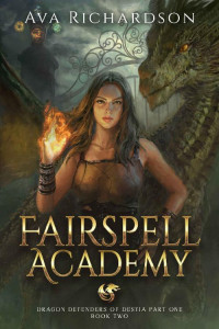 Ava Richardson — Fairspell Academy (Dragon Defenders of Destia Part One Book 2)