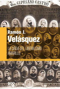 Ramón J. Velásquez — La caída del liberalismo amarillo