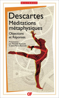 Rene Descartes — Méditations métaphysiques. Objections et réponses suivies de quatre lettres [ed.: Bilingual]