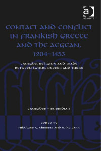 Chrissis, Nikolaos G., Carr, Mike. — Contact and Conflict in Frankish Greece and the Aegean, 1204-1453