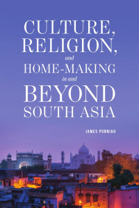 James Ponniah; — Culture Religion and Home-making in and Beyond South Asia