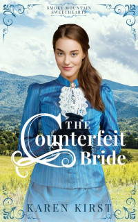 Karen Kirst — The Counterfeit Bride: An Arranged Marriage Romance (Smoky Mountain Sweethearts Book 1)
