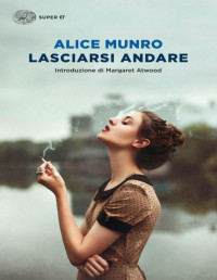 Alice Munro — Lasciarsi andare