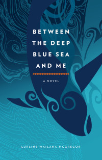 Lurline Wailana McGregor — Between the Deep Blue Sea and Me