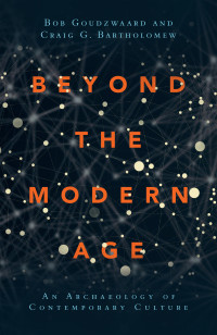 Bob Goudzwaard;Craig G. Bartholomew; — Beyond the Modern Age