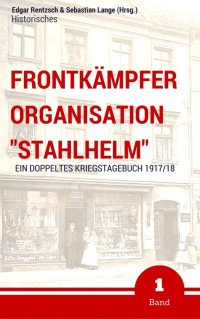 Sebastian  Lange (Hrsg.) Edgar Rentzsch — Frontkämpfer Organisation "Stahlhelm" - Band 1