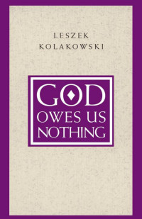 Kolakowski, Leszek; — God Owes Us Nothing