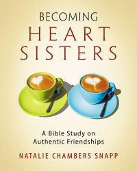 Snapp, Natalie Chambers; — Becoming Heart Sisters - Women's Bible Study Participant Workbook: A Bible Study on Authentic Friendships