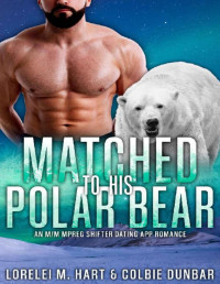 Lorelei M. Hart & Colbie Dunbar — Matched To His Polar Bear: An M/M Mpreg Shifter Dating App Romance (The Dates of Our Lives Book 8)