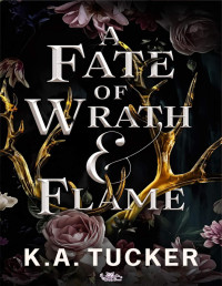 K. A. Tucker — A Fate of Wrath & Flame