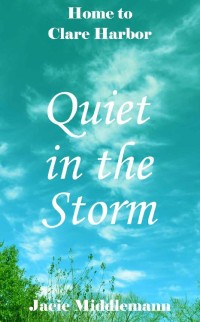 Jacie Middlemann — Quiet in the Storm (Home to Clare Harbor Book 9)