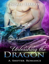 Noah Harris [Harris, Noah] — Unleashing the Dragon: A Shifter Romance (Wings of Passion Book 2)