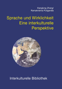 Xianglong Zhang / Ramakrishna Puligandla — Sprache und Wirklichkeit - Eine interkulturelle Perspektive