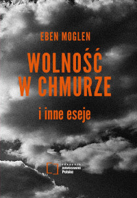 Eben Moglen — Wolność w chmurze i inne eseje