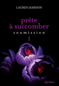 Jameson, Lauren [Jameson, Lauren] — Prête à succomber - Episode 1 : Soumission (Fiction) (French Edition)