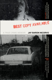 Jay Baron Nicorvo — Best Copy Available: A True Crime Memoir