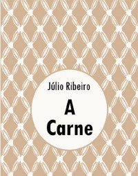 Júlio Ribeiro — A Carne