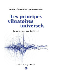 Yvan Gingras Daniel Létourneau — Les principes vibratoires universels