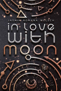 Jasmin Romana Welsch — IN LOVE WITH MOON (MOON REIHE 1) (German Edition)