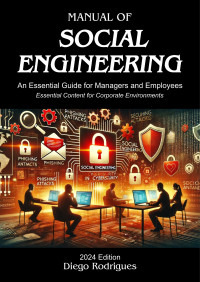 Rodrigues, Diego — SOCIAL ENGINEERING MANUAL 2024 Edition: An Essential Guide for Managers and Employees