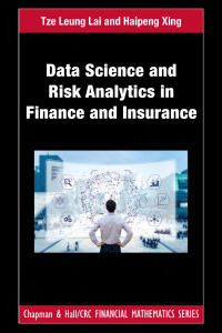 Tze Leung Lai & Haipeng Xing — Data Science and Risk Analytics in Finance and Insurance