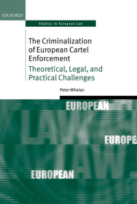 Peter Whelan; — The Criminalization of European Cartel Enforcement