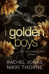 Rachel Jonas & Nikki Thorne — I Golden Boys: I re di Cypress Prep, libro 1