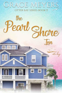 Grace Meyers [Meyers, Grace] — The Pearl Shore Inn (Otter Bay Series Book 5)