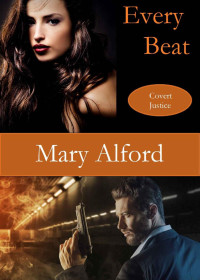Mary Alford [Alford, Mary] — Every Beat (Covert Justice #1)