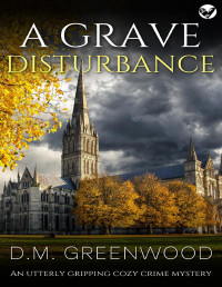 GREENWOOD, D.M. — A GRAVE DISTURBANCE an utterly gripping cozy crime mystery