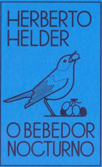 Herberto Helder — O Bebedor Nocturno