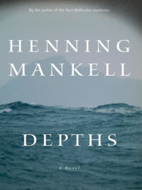 Henning Mankell — Depths: A Novel