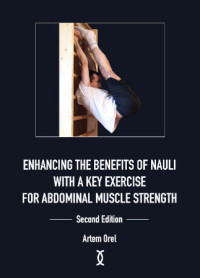 Artem Orel — Enhancing the Benefits of Nauli with a Key Exercise for Abdominal Muscle Strength: 2nd Edition