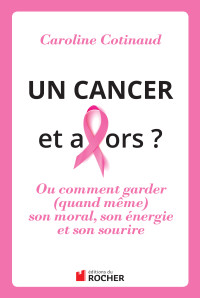 Caroline Cotinaud — Un cancer, et alors ?