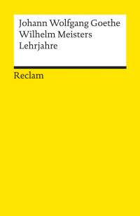 Johann Wolfgang Goethe;Ehrhard Bahr; — Wilhelm Meisters Lehrjahre. Ein Roman