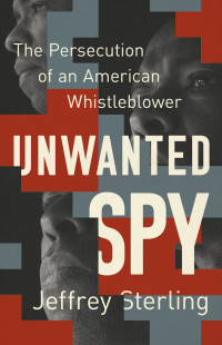 Jeffrey Sterling — Unwanted Spy