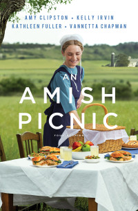 Amy Clipston;Kelly Irvin;Kathleen Fuller;Vannetta Chapman; — An Amish Picnic