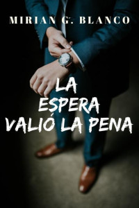 Mirian G.Blanco — LA ESPERA VALIÓ LA PENA (Spanish Edition)