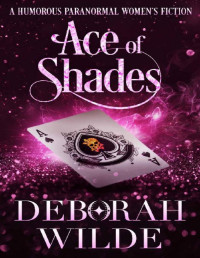 Deborah Wilde — Ace of Shades: A Humorous Paranormal Women's Fiction (Magic After Midlife Book 7)