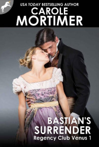 Carole Mortimer — Regency Club Venus 01.0 - Bastian's Surrender