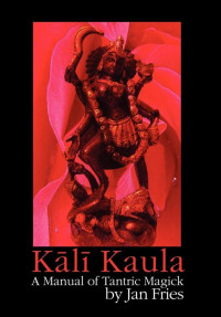 Jan Fries — Kali Kaula: A Manual of Tantric Magick