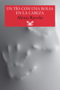 Alexis Ravelo Betancor — Un tío con una bolsa en la cabeza