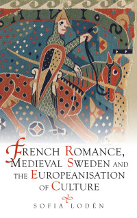 Sofia Loden — French Romance, Medieval Sweden and the Europeanisation of Culture