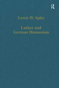 Lewis W. Spitz — Luther and German Humanism