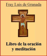 Fray Luis de Granada — Libro De La Oración Y Meditación
