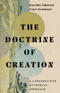 Bruce Riley Ashford;Craig G. Bartholomew; & Bruce Riley Ashford & Craig G. Bartholomew — The Doctrine of Creation