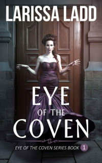 Larissa Ladd — Eye of the Coven (Eye of the Coven Series)