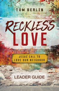 Berlin, Tom; — Reckless Love Leader Guide: Jesus' Call to Love Our Neighbor